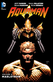 Aquaman Vol. 6: Maelstrom by Jeff Parker, Paul Pelletier, 9781401260965