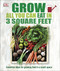 Grow All You Can Eat in 3 Square Feet (Inventive Ideas for Growing Food in a Small Space) by DK, 9781465429803