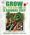 Grow All You Can Eat in 3 Square Feet (Inventive Ideas for Growing Food in a Small Space) by DK, 9781465429803