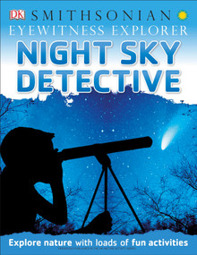 Eyewitness Explorer: Night Sky Detective (Explore Nature with Loads of Fun Activities) by DK, 9781465435019