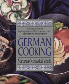 German Cooking (The Complete Guide to Preparing Classic and Modern German Cuisine, Adapted for the American Kitchen: A Cookbook) by Marianna Olszewska Heberle, 9781557882516
