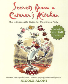 Secrets from a Caterer's Kitchen (The Indispensable Guide for Planning a Party) by Nicole Aloni, 9781557883520