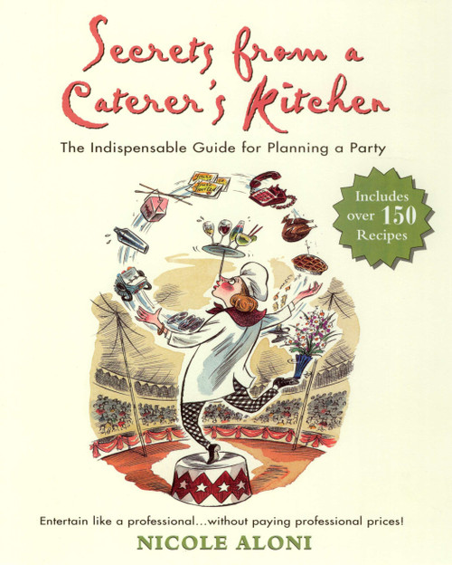 Secrets from a Caterer's Kitchen (The Indispensable Guide for Planning a Party) by Nicole Aloni, 9781557883520