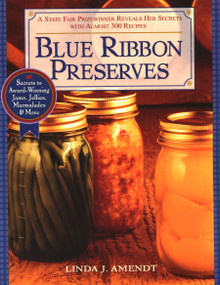 Blue Ribbon Preserves (Secrets to Award-Winning Jams, Jellies, Marmalades and More: A Cookbook) by Linda J. Amendt, 9781557883612