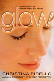 Glow (A Prescription for Radiant Health and Beauty) by Christina Pirello, 9781557883704