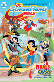 DC Super Hero Girls: Finals Crisis by Shea Fontana, Yancey Labat, 9781401262471