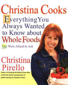 Christina Cooks (Everything You Always Wanted to Know About Whole Foods But Were Afraid to Ask: A Cookbook) by Christina Pirello, 9781557884237