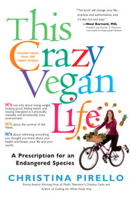 This Crazy Vegan Life (A Prescription for an Endangered Species) by Christina Pirello, 9781557885388