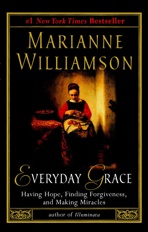 Everyday Grace (Having Hope, Finding Forgiveness, and Making Miracles) by Marianne Williamson, 9781573223515