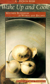 Wake up and Cook (Kitchen Buddhism in Words and Recipes) by Tricycle Magazine, 9781573225755