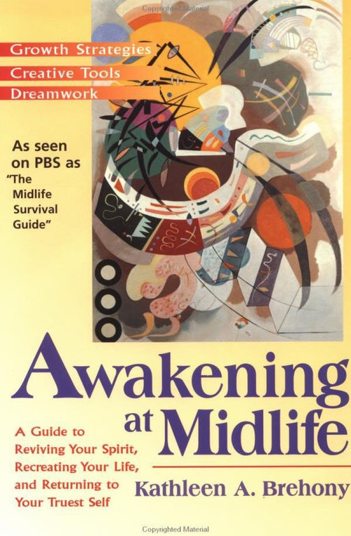 Awakening at Midlife (A Guide to Reviving Your Spirit, Recreating Your Life, and Returning to Your Truest Self) by Kathleen A. Brehony, 9781573226325