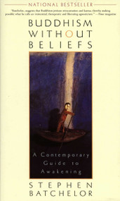 Buddhism without Beliefs (A Contemporary Guide to Awakening) by Stephen Batchelor, 9781573226561