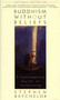Buddhism without Beliefs (A Contemporary Guide to Awakening) by Stephen Batchelor, 9781573226561