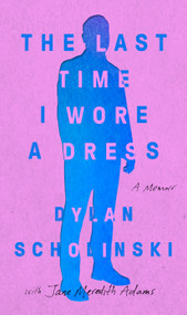 The Last Time I Wore a Dress by Dylan Scholinski, 9781573226967
