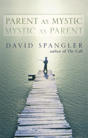 Parent as Mystic, Mystic as Parent by David Spangler, 9781573227780