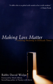 Making Loss Matter (Creating Meaning in Difficult Times) by Rabbi David Wolpe, 9781573228206