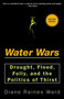 Water Wars (Drought, Flood, Folly, and the Politics of Thirst) by Diane Raines Ward, 9781573229951
