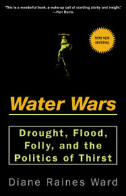 Water Wars (Drought, Flood, Folly, and the Politics of Thirst) by Diane Raines Ward, 9781573229951
