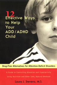 12 Effective Ways to Help Your ADD/ADHD Child (Drug-Free Alternatives for Attention-Deficit Disorders) by Laura J. Stevens, 9781583330395