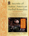 Secrets of Native American Herbal Remedies (A Comprehensive Guide to the Native American Tradition of Using Herbs and the Mind/Body/Spirit Connection for Improving Health and Well-being) by Anthony J. Cichoke, 9781583331002
