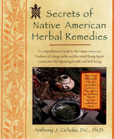 Secrets of Native American Herbal Remedies by Anthony J. Cichoke, 9781583331002