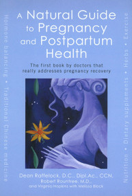 A Natural Guide to Pregnancy and Postpartum Health (The First Book by Doctors That Really Addresses Pregnancy Recovery) by Dean Raffelock, Robert Rountree, Virginia Hopkins, Melissa Block, 9781583331385