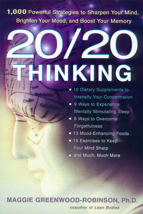 20/20 Thinking (1,000 Powerful Strategies to Sharpen Your Mind, Brighten Your Mood, and Boost Your Memory) by Maggie Greenwood-Robinson, 9781583331538