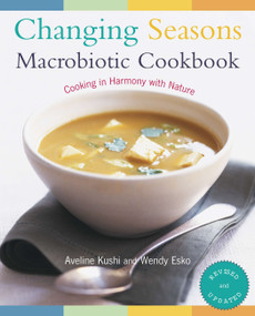 Changing Seasons Macrobiotic Cookbook (Cooking in Harmony with Nature) by Aveline Kushi, Wendy Esko, 9781583331644