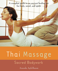 Thai Massage (Sacred Body Work) by Ananda Apfelbaum, 9781583331682