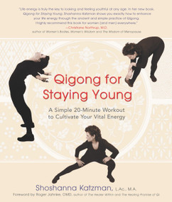 Qigong for Staying Young (A Simple 20-Minute Workout to Culitivate Your Vital Energy) by Shoshanna Katzman, 9781583331736
