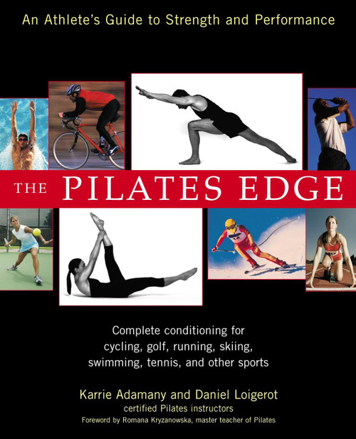 The Pilates Edge (An Athlete's Guide to Strength and Performance) by Daniel Loigerot, Karrie Adamany, 9781583331842