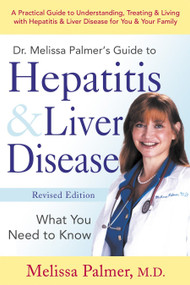 Dr. Melissa Palmer's Guide To Hepatitis and Liver Disease (A Practical Guide to Understanding, Treating & Living with Hepatitis & Liver) by Melissa Palmer, 9781583331880