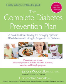 The Complete Diabetes Prevention Plan (A Guide to Understanding the Emerging Epidemic of Prediabetes and Halting Its Pr) by Sandra Woodruff, Christopher Saudek, 9781583332375