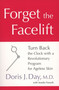 Forget the Facelift (Turn Back the Clock with a Revolutionary Program for Ageless Skin) by Doris J. Day, Sondra Forsyth, 9781583332610