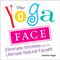 The Yoga Face (Eliminate Wrinkles with the Ultimate Natural Facelift) by Annelise Hagen, 9781583332771