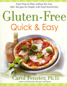Gluten-Free Quick & Easy (From Prep to Plate Without the Fuss. 200+ Recipes for People with Food Sensitivities) by Carol Fenster Ph.D., 9781583332788