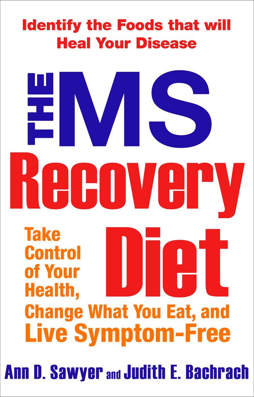 The MS Recovery Diet (Identify the Foods That Will Heal Your Disease) by Ann Sawyer, Judith Bachrach, 9781583332887