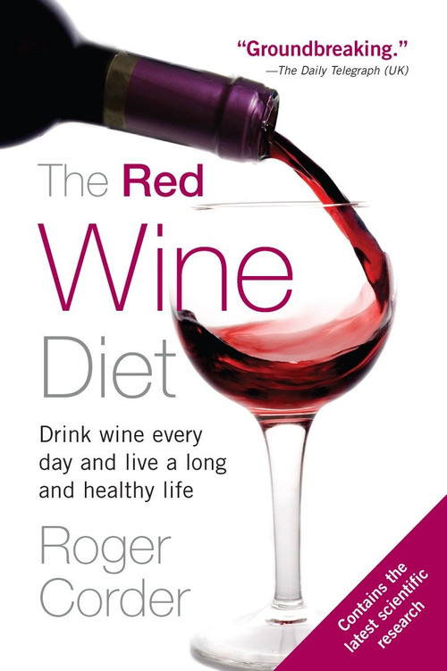 The Red Wine Diet (Drink Wine Every Day, and Live a Long and Healthy Life) by Roger Corder, 9781583332900