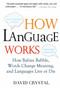 How Language Works (How Babies Babble, Words Change Meaning, and Languages Live or Die) by David Crystal, 9781583332917