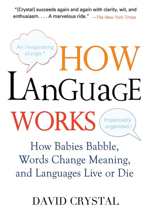 How Language Works (How Babies Babble, Words Change Meaning, and Languages Live or Die) by David Crystal, 9781583332917