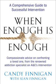 When Enough is Enough (A Comprehensive Guide to Successful Intervention) by Candy Finnigan, Sean Finnigan, 9781583332979