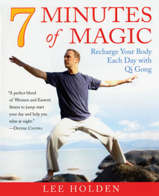 7 Minutes of Magic (Recharge Your Body Each Day with Qi Gong) by Lee Holden, 9781583333150