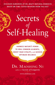 Secrets of Self-Healing (Harness Nature's Power to Heal Common Ailments, Boost Your Vitality,and Achieve Optimum Wellness) by Maoshing Ni, 9781583333372