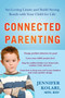 Connected Parenting (Set Loving Limits and Build Strong Bonds with Your Child for Life) by Jennifer Kolari, 9781583333945