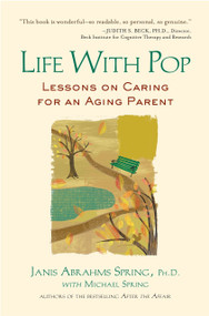 Life with Pop (Lessons on Caring for an Aging Parent) by Janis Abrahms Spring Ph. D., Michael Spring, 9781583333952