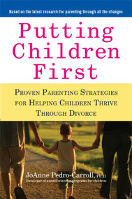 Putting Children First (Proven Parenting Strategies for Helping Children Thrive Through Divorce) by JoAnne Pedro-Carroll, 9781583334010
