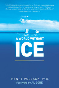 A World Without Ice by Henry Pollack Ph.D., Al Gore, 9781583334072