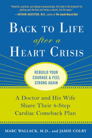 Back to Life After a Heart Crisis (A Doctor and His Wife Share Their 8 Step Cardiac Comeback Plan) by Marc Wallack M.D., Jamie Colby, 9781583334195