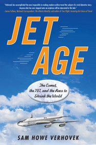 Jet Age (The Comet, the 707, and the Race to Shrink the World) by Sam Howe Verhovek, 9781583334362