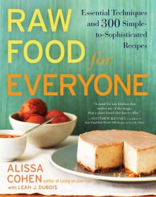 Raw Food for Everyone (Essential Techniques and 300 Simple-to-Sophisticated Recipes: A Cookbook) by Alissa Cohen, Leah J. Dubois, 9781583334379